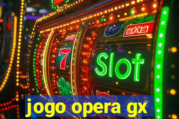 jogo opera gx