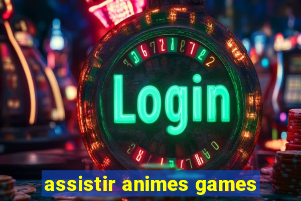 assistir animes games