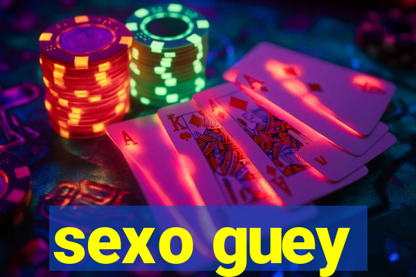 sexo guey