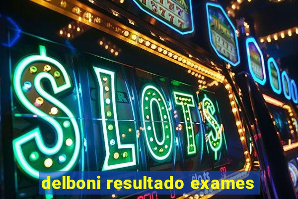 delboni resultado exames