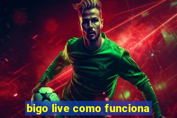 bigo live como funciona