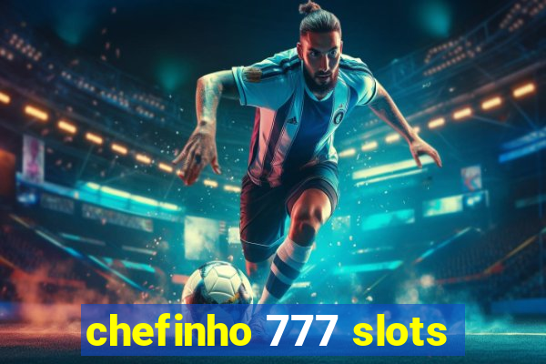 chefinho 777 slots