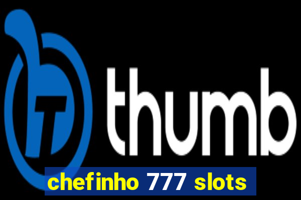 chefinho 777 slots