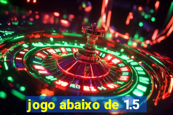 jogo abaixo de 1.5