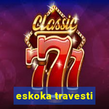 eskoka travesti