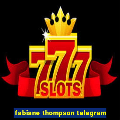 fabiane thompson telegram