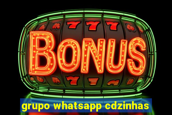 grupo whatsapp cdzinhas