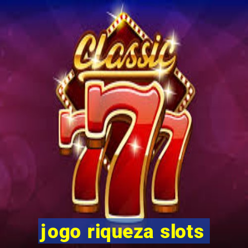 jogo riqueza slots