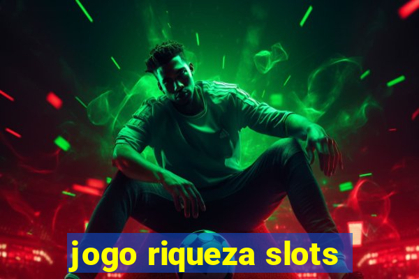 jogo riqueza slots