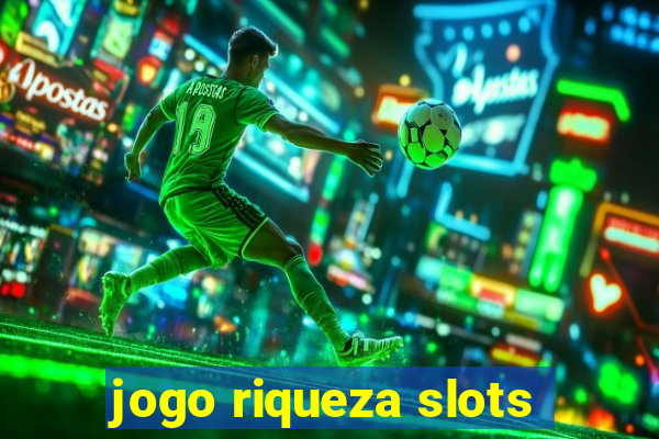 jogo riqueza slots