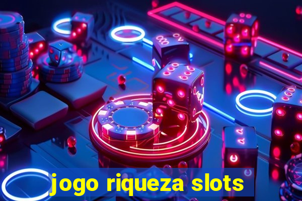 jogo riqueza slots