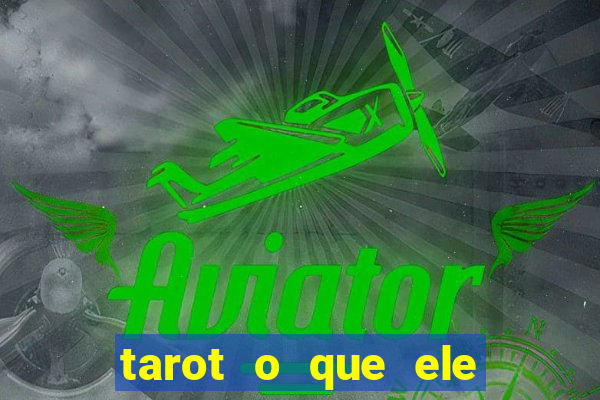 tarot o que ele sente por mim