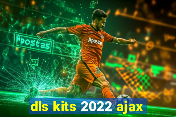 dls kits 2022 ajax