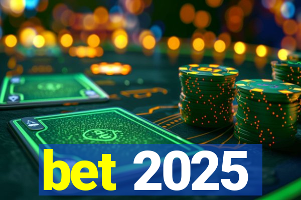 bet 2025