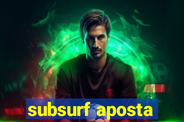 subsurf aposta