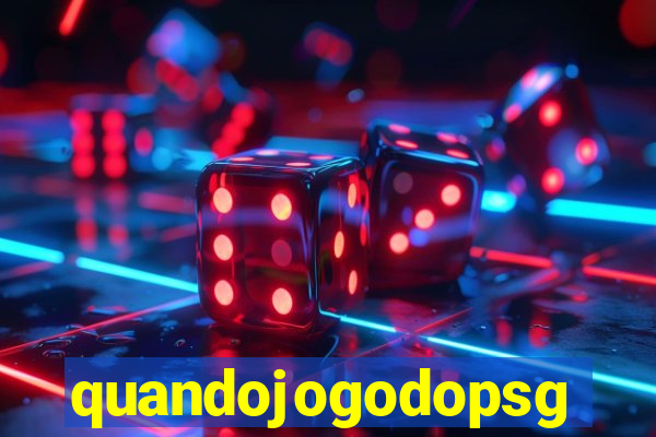 quandojogodopsg