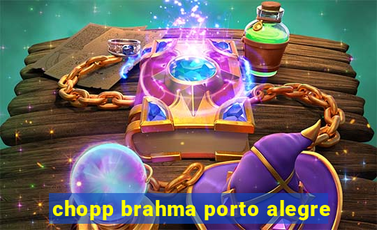 chopp brahma porto alegre