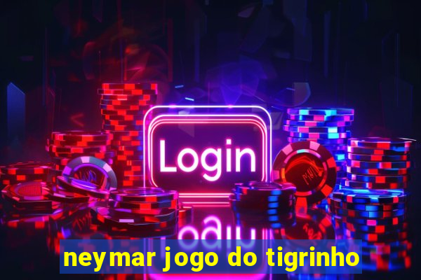 neymar jogo do tigrinho