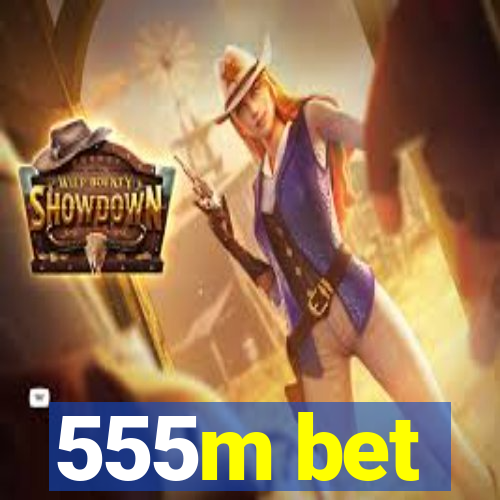 555m bet