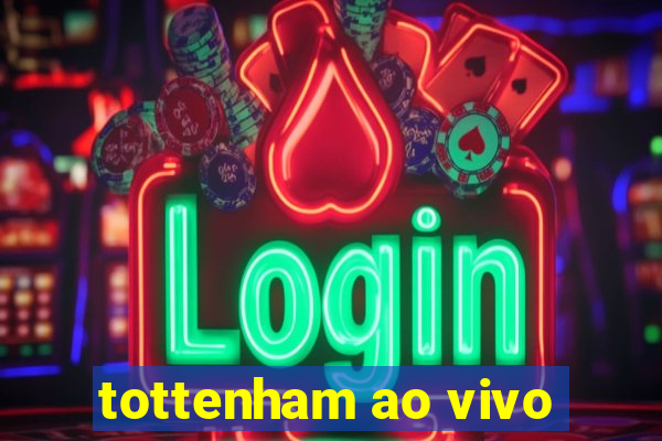 tottenham ao vivo