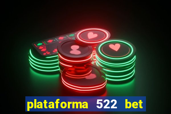 plataforma 522 bet 茅 confi谩vel