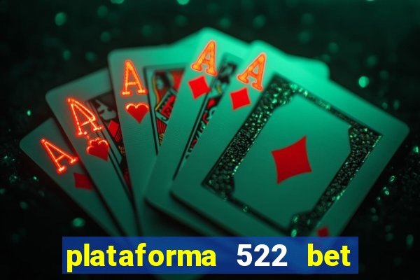 plataforma 522 bet 茅 confi谩vel