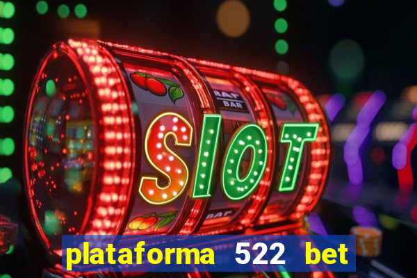 plataforma 522 bet 茅 confi谩vel