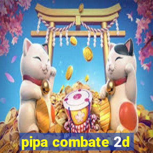 pipa combate 2d