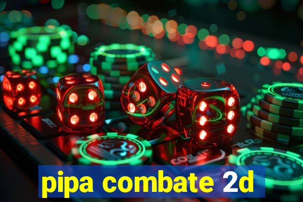 pipa combate 2d