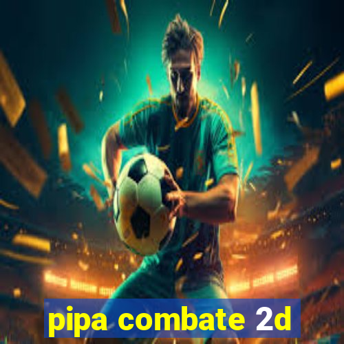 pipa combate 2d