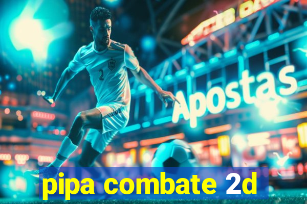 pipa combate 2d