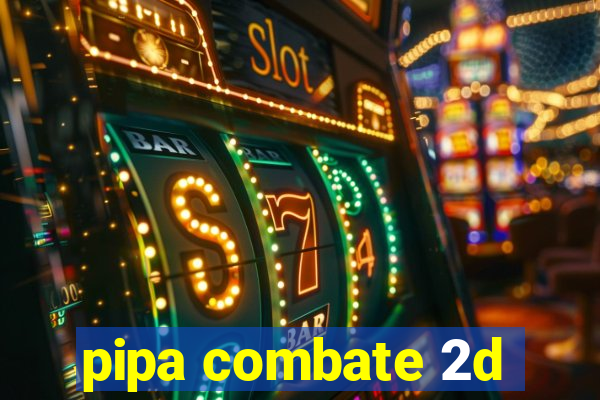 pipa combate 2d