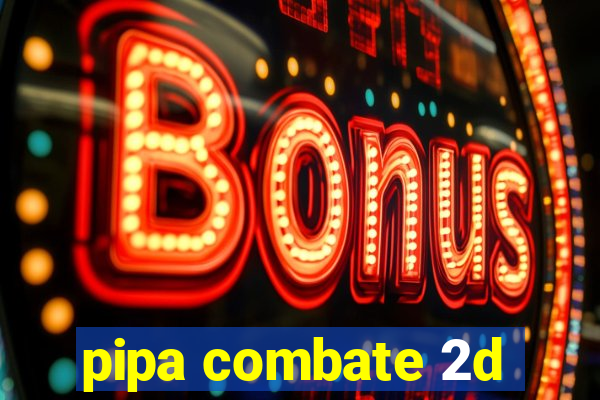 pipa combate 2d