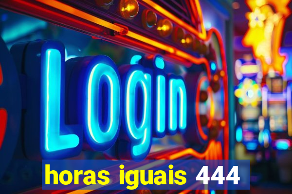 horas iguais 444