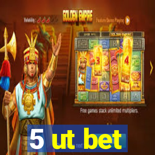 5 ut bet