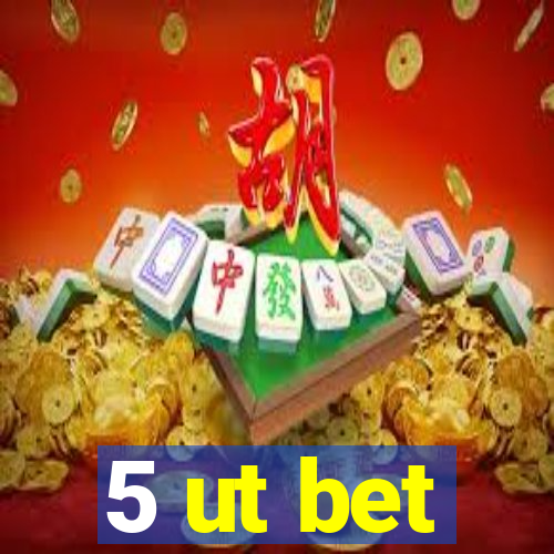 5 ut bet