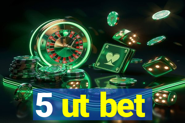 5 ut bet