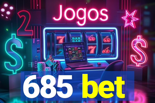 685 bet