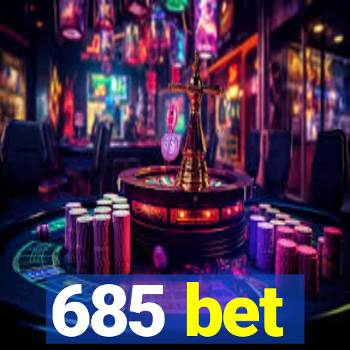 685 bet