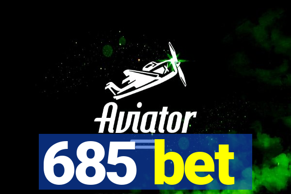 685 bet