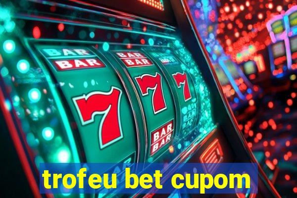 trofeu bet cupom