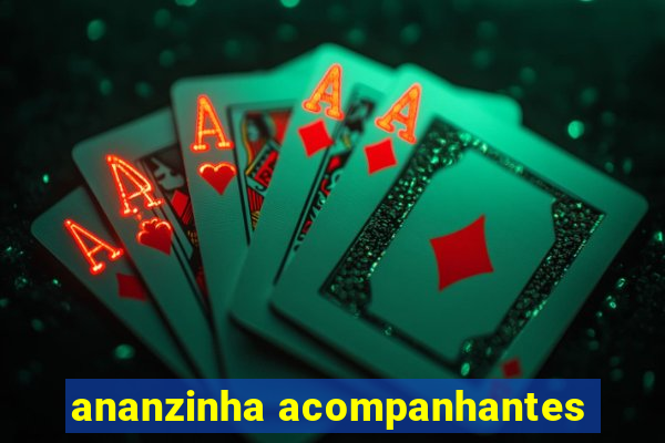 ananzinha acompanhantes