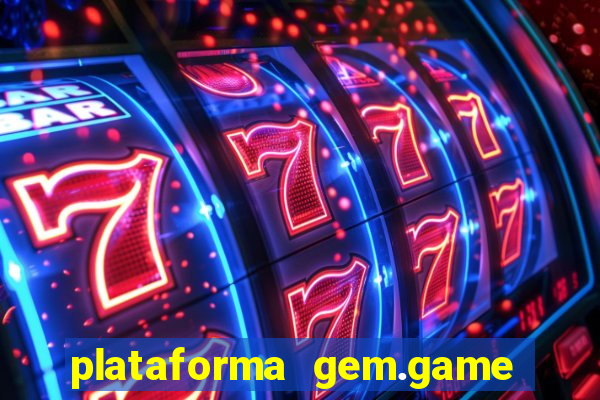 plataforma gem.game é confiável