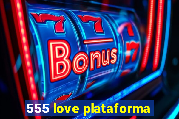 555 love plataforma