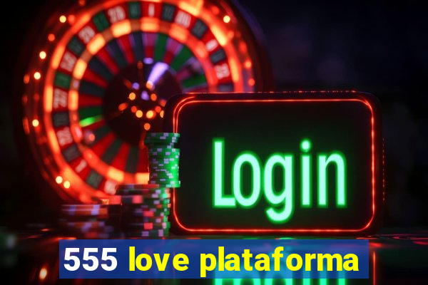 555 love plataforma