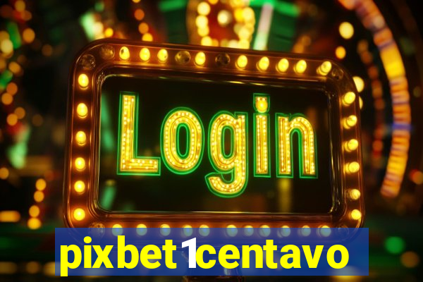 pixbet1centavo