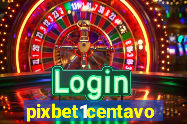 pixbet1centavo