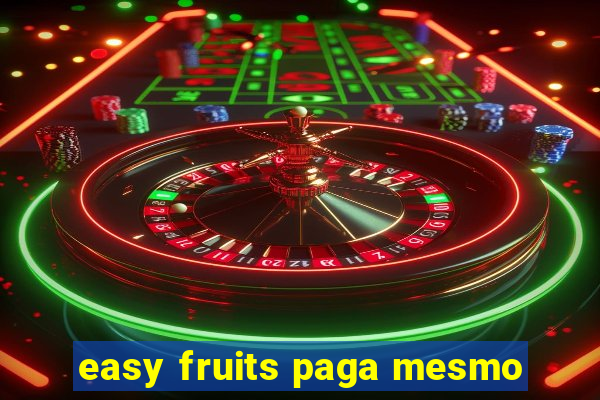 easy fruits paga mesmo