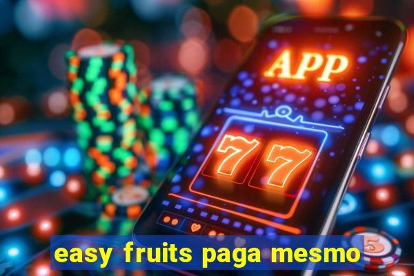 easy fruits paga mesmo