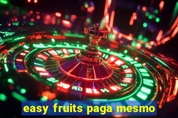 easy fruits paga mesmo